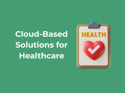 Cloud-Based Solutions for Healthcare