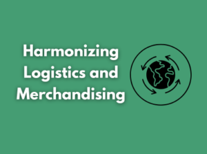 Harmonizing Logistics and Merchandising