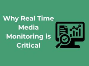 Why Real Time Media Monitoring is Critical