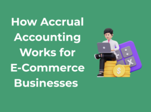 How Accrual Accounting Works for E-Commerce Businesses