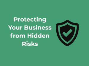 Protecting Your Business from Hidden Risks