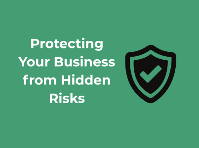 Protecting Your Business from Hidden Risks