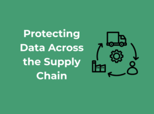 Protecting Data Across the Supply Chain