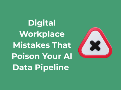 Digital Workplace Mistakes That Poison Your AI data