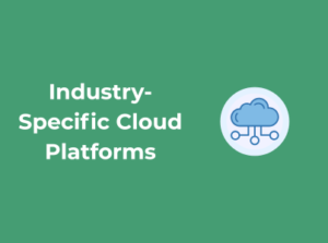 Industry-Specific Cloud Platforms