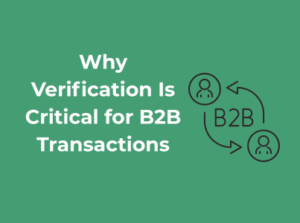 Why Verification Is Critical for B2B Transactions