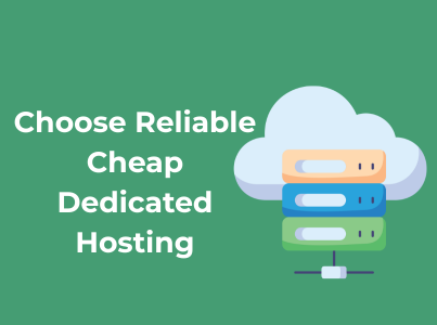 Choose Reliable Cheap Dedicated Hosting