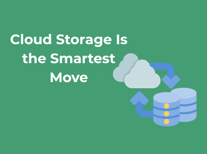 Cloud Storage Is the Smartest Move