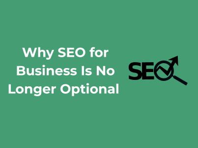 why seo for business is no longer optional