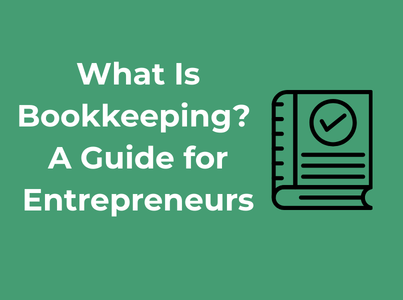 What Is Bookkeeping? A Guide for Entrepreneurs