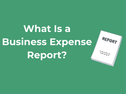 What Is a Business Expense Report? Format and Best Practices