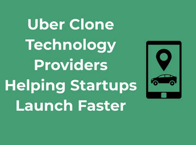Uber Clone Technology Providers Helping Startups Launch Faster