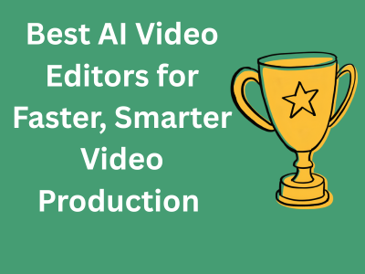 Best AI Video Editors for Faster, Smarter Video Production