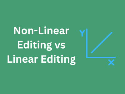 Non-Linear Editing vs Linear Editing
