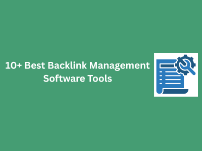 10+ Best Backlink Management Software Tools