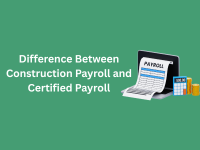 Difference Between Construction Payroll and Certified Payroll