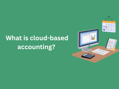 What is cloud-based accounting? Benefits, features, and how it works